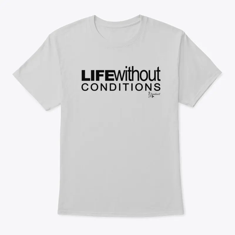 Life Without Conditions - Greenheart T